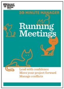 Running Meetings (HBR 20-Minute Manager Series) : Lead with Confidence, Move Your Project Forward, Manage Conflicts