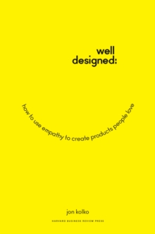 Well-Designed : How to Use Empathy to Create Products People Love