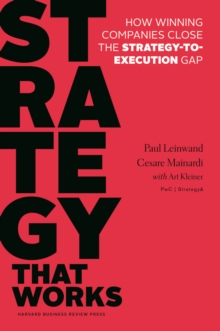 Strategy That Works : How Winning Companies Close the Strategy-to-Execution Gap