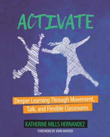 Activate : Deeper Learning through Movement, Talk, and Flexible Classrooms
