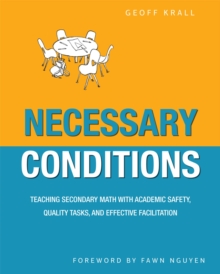 Necessary Conditions : Teaching Secondary Math with Academic Safety, Quality Tasks, and Effective Facilitation