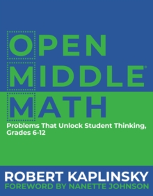 Open Middle Math : Problems That Unlock Student Thinking, 6-12