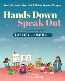 Hands Down, Speak Out : Listening and Talking Across Literacy and Math