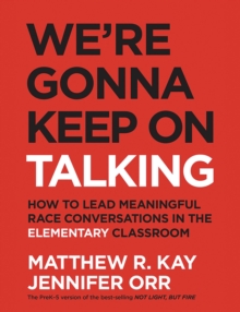 We're Gonna Keep On Talking : How to Lead Meaningful Race Conversations in the Elementary Classroom