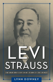 Levi Strauss : The Man Who Gave Blue Jeans to the World, Hardback Book Levi Strauss : The Man Who Gave Blue Jeans to the World, Hardback Book
