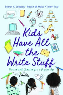 Kids Have All the Write Stuff : Revised and Updated for a Digital Age, Paperback / softback Book Kids Have All the Write Stuff : Revised and Updated for a Digital Age, Paperback / softback Book