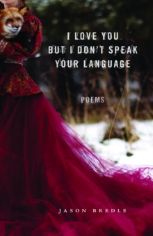 I Love You but I Don't Speak Your Language : Poems