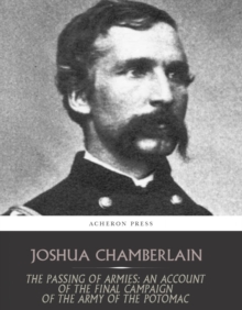 The Passing of the Armies: An Account of the Final Campaign of the Army of the Potomac