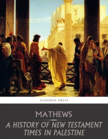 A History of New Testament Times in Palestine, 175 B.C.  70 A.D.