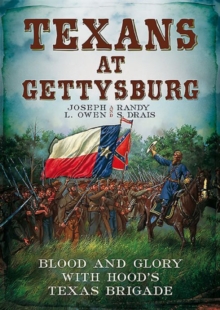 Texans at Gettysburg : Blood and Glory with Hood's Texas Brigade, Paperback / softback Book Texans at Gettysburg : Blood and Glory with Hood's Texas Brigade, Paperback / softback Book