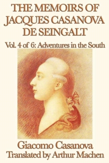 The Memoirs of Jacques Casanova de Seingalt Volume 4: Adventures in the South