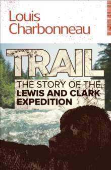 Trail : The Story of the Lewis and Clark Expedition