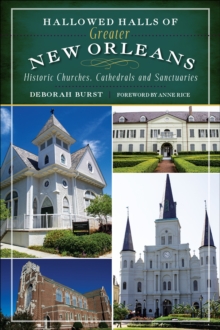 Hallowed Halls of Greater New Orleans : Historic Churches, Cathedrals and Sanctuaries