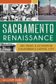 Sacramento Renaissance : Art, Music & Activism in California's Capital City