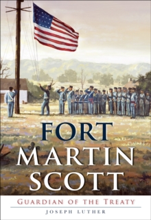 Fort Martin Scott : Guardian of the Treaty