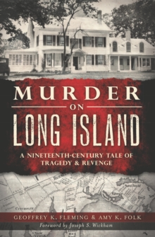 Murder on Long Island : A Nineteenth-Century Tale of Tragedy & Revenge