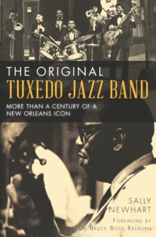 The Original Tuxedo Jazz Band : More Than a Century of a New Orleans Icon