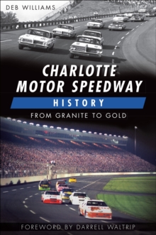 Charlotte Motor Speedway History : From Granite to Gold