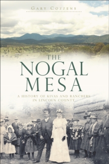 The Nogal Mesa: A History of Kivas and Ranchers in Lincoln County