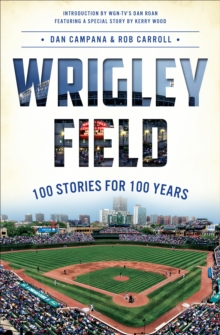 Wrigley Field : 100 Stories for 100 Years