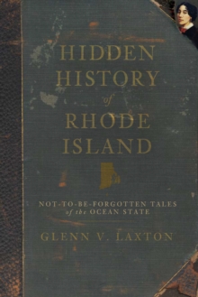 Hidden History of Rhode Island : Not-to-Be-Forgotten Tales of the Ocean State