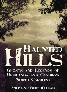 Haunted Hills : Ghosts and Legends of Highlands and Cashiers, North Carolina