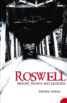 Roswell : History, Haunts and Legends