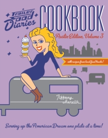 Trailer Food Diaries Cookbook : Austin Edition, Volume 3