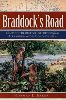 Braddock's Road : Mapping the British Expedition from Alexandria to the Monongahela