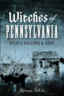 Witches of Pennsylvania : Occult History & Lore