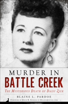 Murder in Battle Creek : The Mysterious Death of Daisy Zick