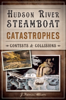 Hudson River Steamboat Catastrophes : Contests and Collisions