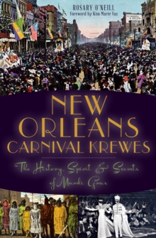 New Orleans Carnival Krewes : The History, Spirit & Secrets of Mardi Gras