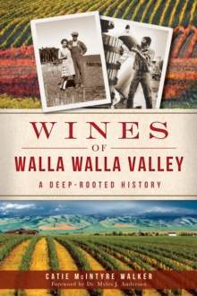 Wines of Walla Walla Valley : A Deep-Rooted History