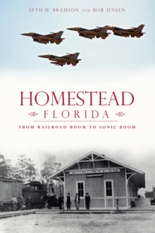 Homestead, Florida : From Railroad Boom to Sonic Boom