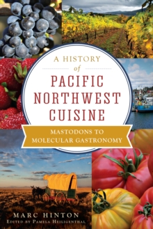 A History of Pacific Northwest Cuisine : Mastodons to Molecular Gastronomy