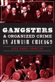 Gangsters and Organized Crime in Jewish Chicago