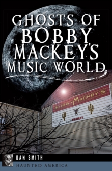 Ghosts of Bobby Mackey's Music World