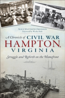 A Chronicle of Civil War Hampton, Virginia : Struggle and Rebirth on the Homefront