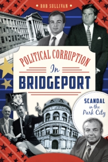 Political Corruption in Bridgeport : Scandal in the Park City