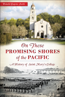 On these Promising Shores of the Pacific : A History of Saint Mary's College