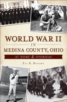 World War II in Medina County, Ohio : At Home & Overseas