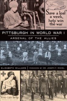 Pittsburgh in World War I : Arsenal of the Allies