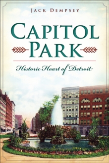 Capitol Park : Historic Heart of Detroit