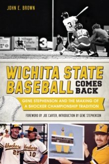 Wichita State Baseball Comes Back : Gene Stephenson and the Making of a Shocker Championship Tradition