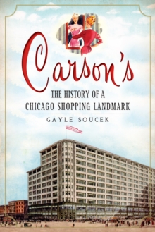 Carson's : The History of a Chicago Shopping Landmark