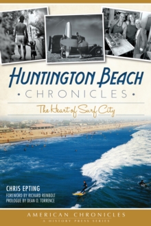 Huntington Beach Chronicles : The Heart of Surf City