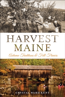 Harvest Maine : Autumn Traditions & Fall Flavors