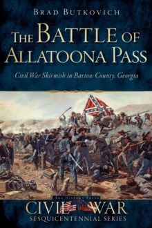 The Battle of Allatoona Pass : Civil War Skirmish in Bartow County, Georgia