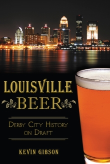 Louisville Beer : Derby City History on Draft